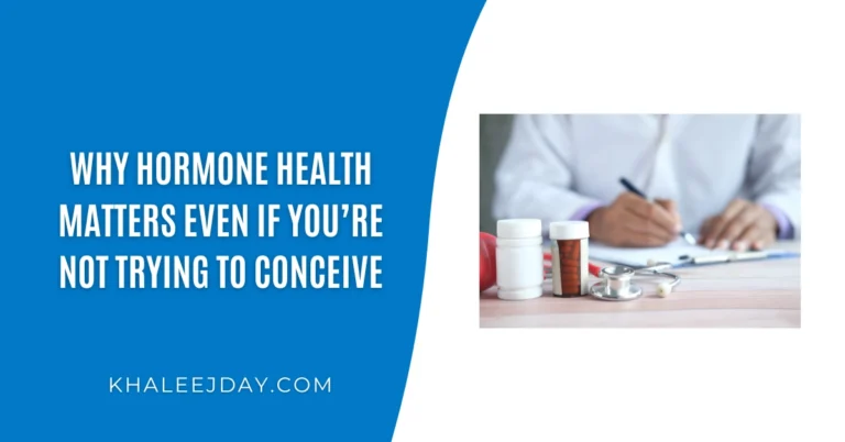Why Hormone Health Matters Even If You’re Not Trying to Conceive