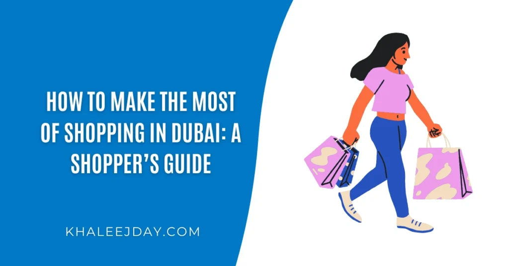 How to Make the Most of Shopping in Dubai A Shopper’s Guide