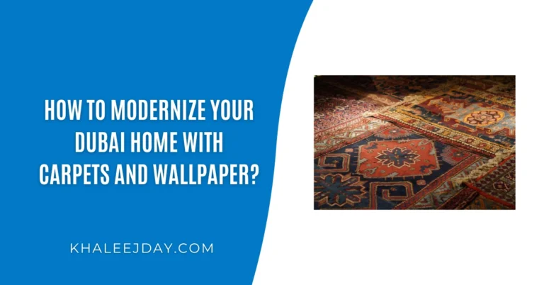 How to Modernize Your Dubai Home with Carpets and Wallpaper