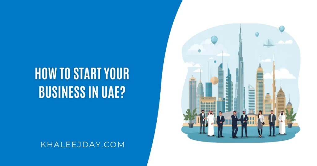How to Start Your Business in UAE