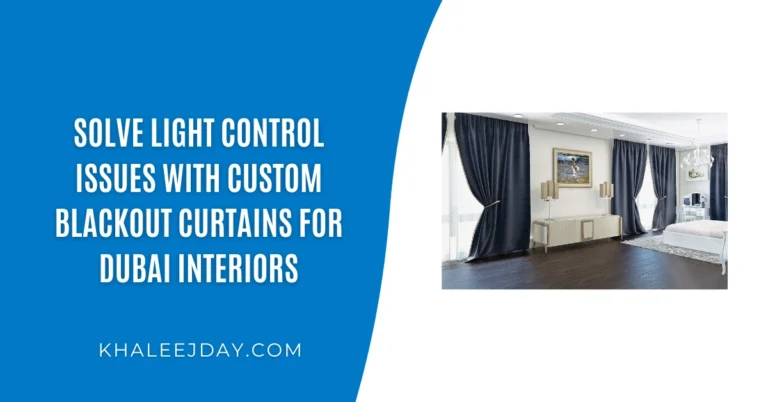 Solve Light Control Issues with Custom Blackout Curtains for Dubai Interiors
