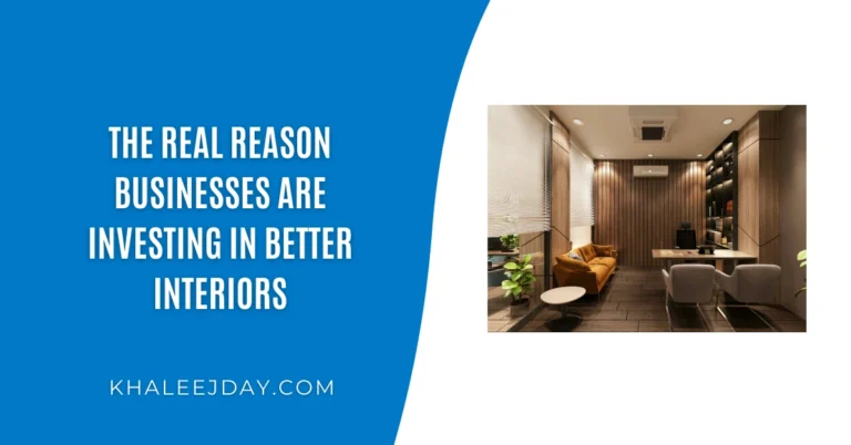 The Real Reason Businesses Are Investing in Better Interiors