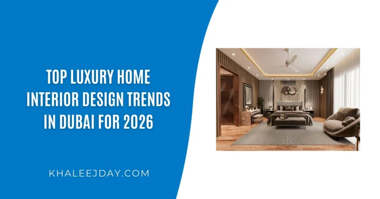 Top Luxury Home Interior Design Trends in Dubai for 2026