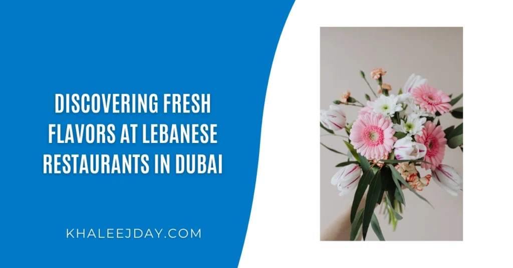Discovering Fresh Flavors at Lebanese Restaurants in Dubai