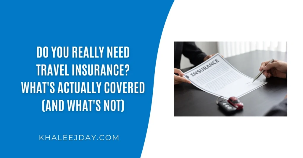 Do You Really Need Travel Insurance What's Actually Covered (And What's Not)