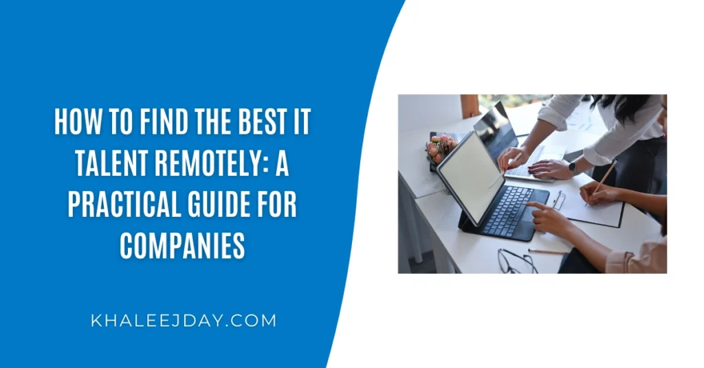How to Find the Best IT Talent Remotely A Practical Guide for Companies