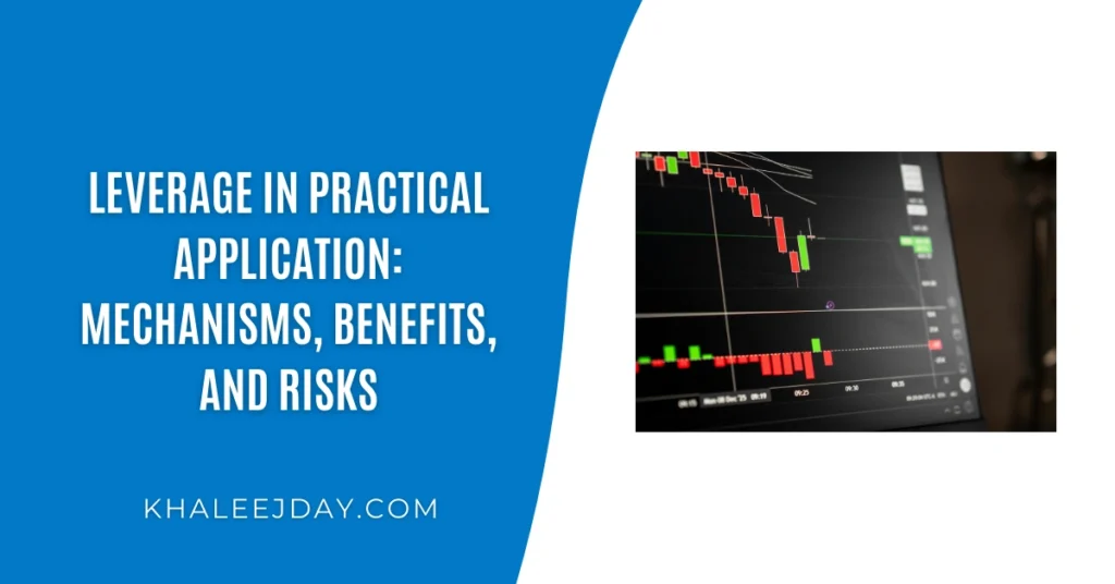 Leverage in Practical Application Mechanisms, Benefits, and Risks