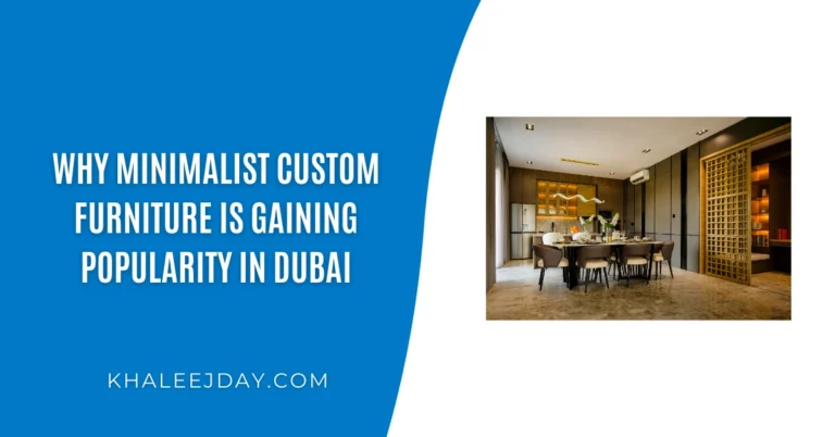 Why Minimalist Custom Furniture Is Gaining Popularity in Dubai