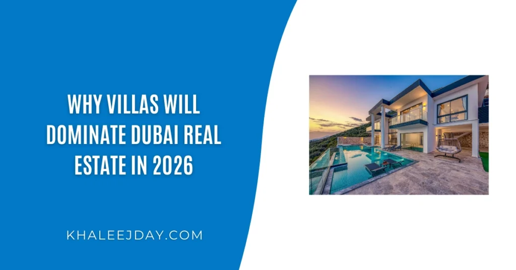 Why Villas Will Dominate Dubai Real Estate in 2026