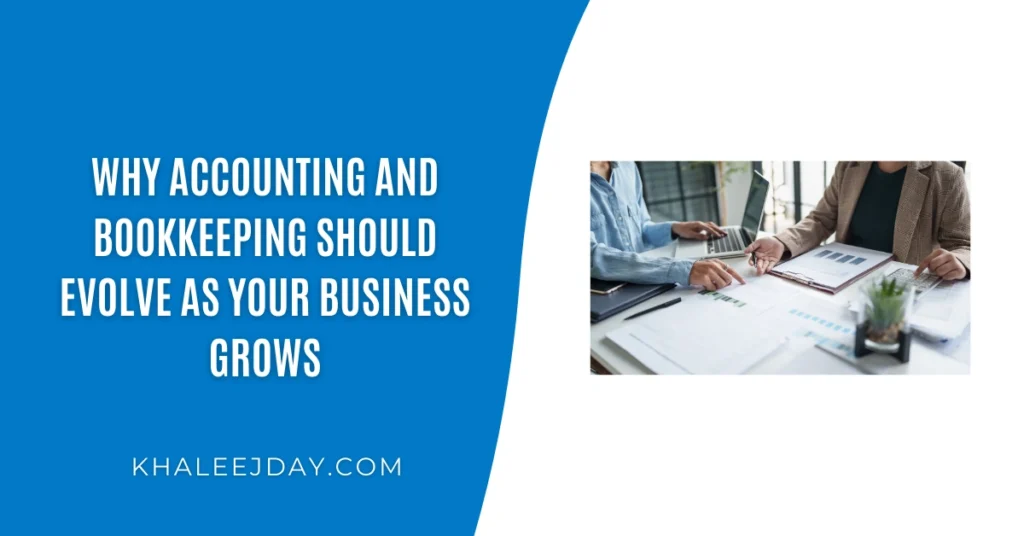 Why accounting and bookkeeping should evolve as your business grows