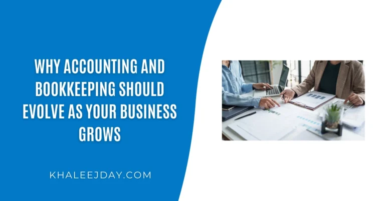 Why accounting and bookkeeping should evolve as your business grows