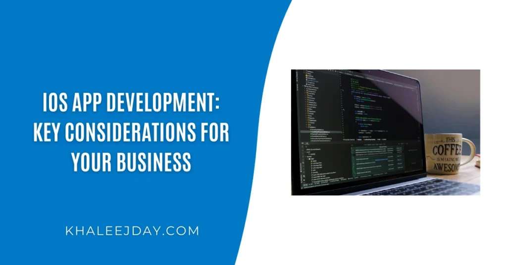 iOS App Development Key Considerations for Your Business
