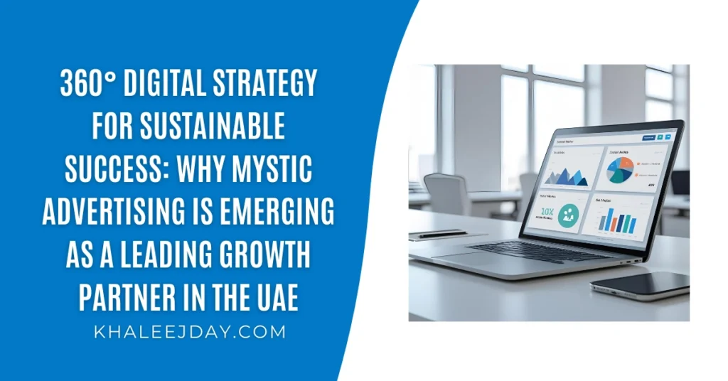 360° Digital Strategy for Sustainable Success Why Mystic Advertising Is Emerging as a Leading Growth Partner in the UAE