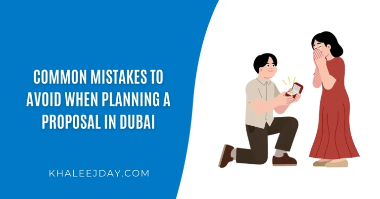 Common Mistakes to Avoid When Planning a Proposal in Dubai