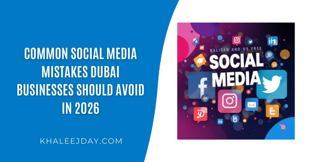 Common Social Media Mistakes Dubai Businesses Should Avoid in 2026