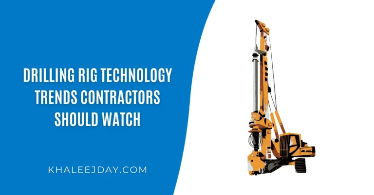 Drilling Rig Technology Trends Contractors Should Watch
