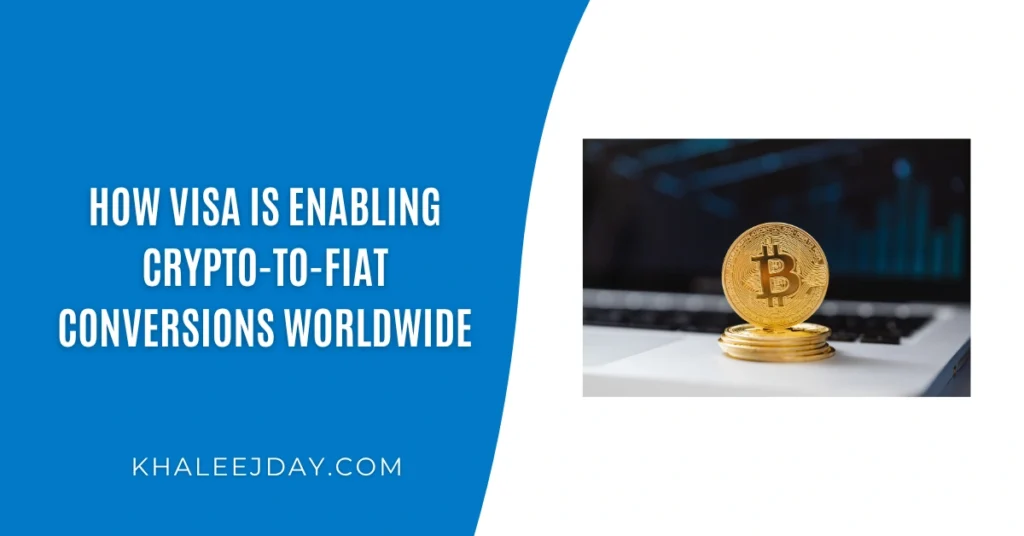How Visa Is Enabling Crypto-to-Fiat Conversions Worldwide