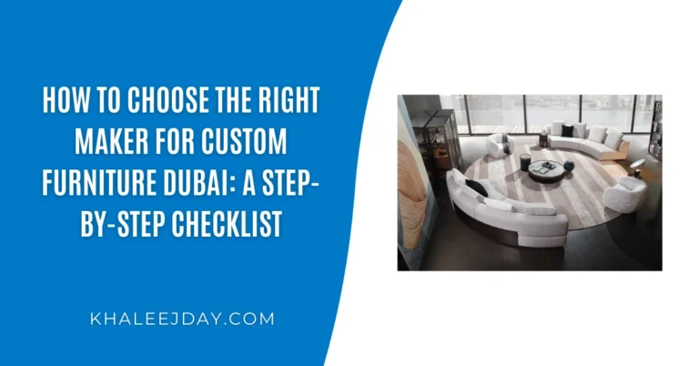 How to Choose the Right Maker for Custom Furniture Dubai A Step-by-Step Checklist