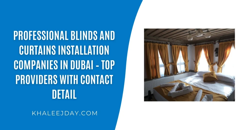 Professional Blinds and Curtains Installation Companies in Dubai – Top Providers with Contact Details (2026 Ultimate Guide)