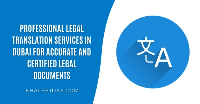 Professional Legal Translation Services in Dubai for Accurate and Certified Legal Documents