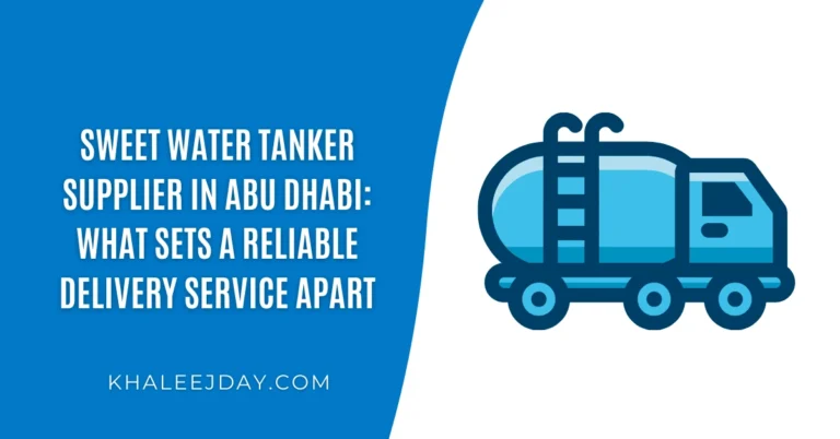 Sweet Water Tanker Supplier in Abu Dhabi What Sets a Reliable Delivery Service Apart