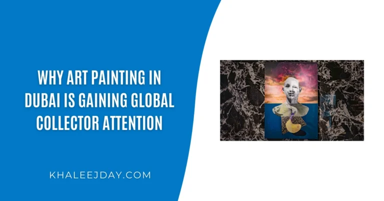 Why Art Painting in Dubai Is Gaining Global Collector Attention
