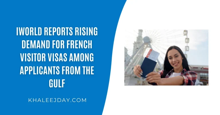 iWorld reports rising demand for French visitor visas among applicants from the Gulf