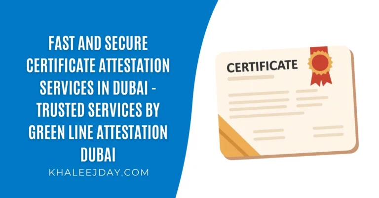 Fast and Secure Certificate Attestation Services in Dubai - Trusted services by Green Line Attestation Dubai