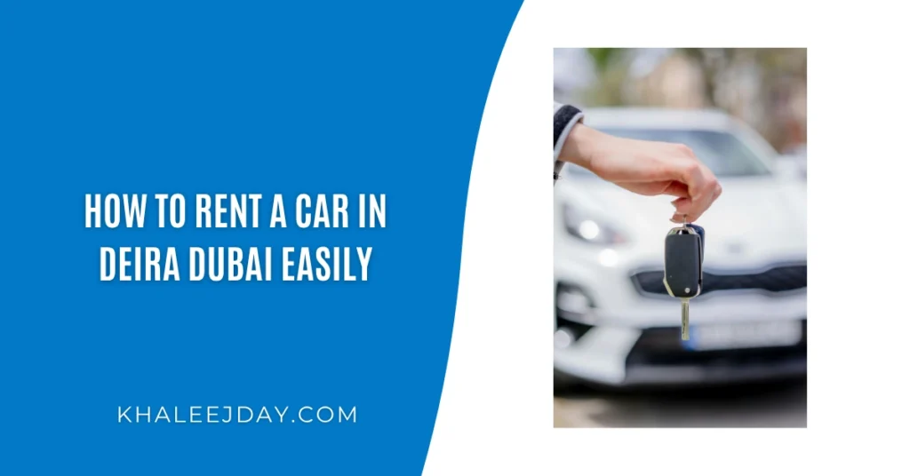 How to Rent a Car in Deira Dubai Easily