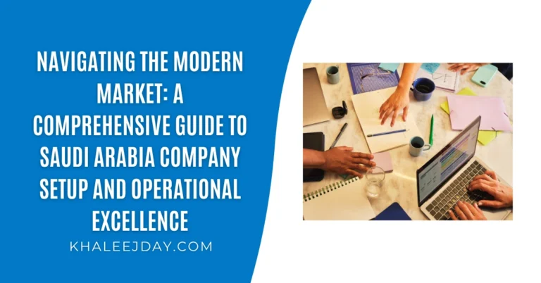 Navigating the Modern Market A Comprehensive Guide to Saudi Arabia Company Setup and Operational Excellence