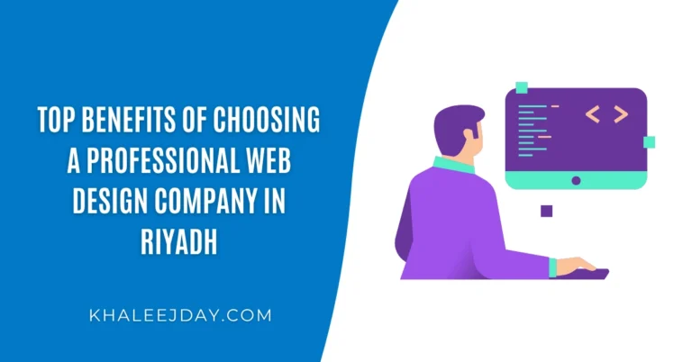 Top Benefits of Choosing a Professional Web Design Company in Riyadh