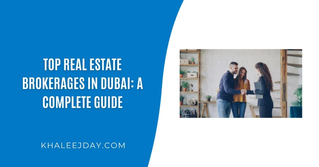 Top Real Estate Brokerages in Dubai A Complete Guide