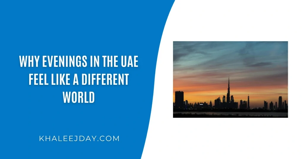 Why Evenings in the UAE Feel Like a Different World