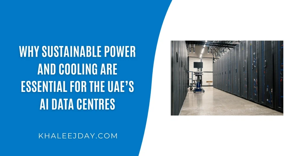 Why Sustainable Power and Cooling are Essential for the UAE’s AI Data Centres