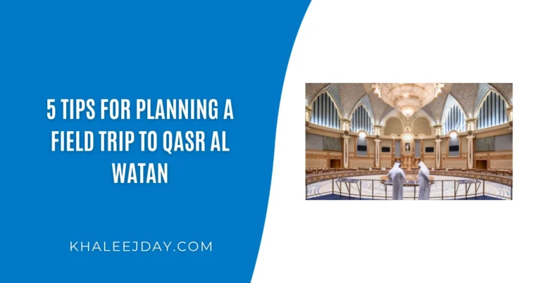 5 Tips for Planning a Field Trip to Qasr Al Watan
