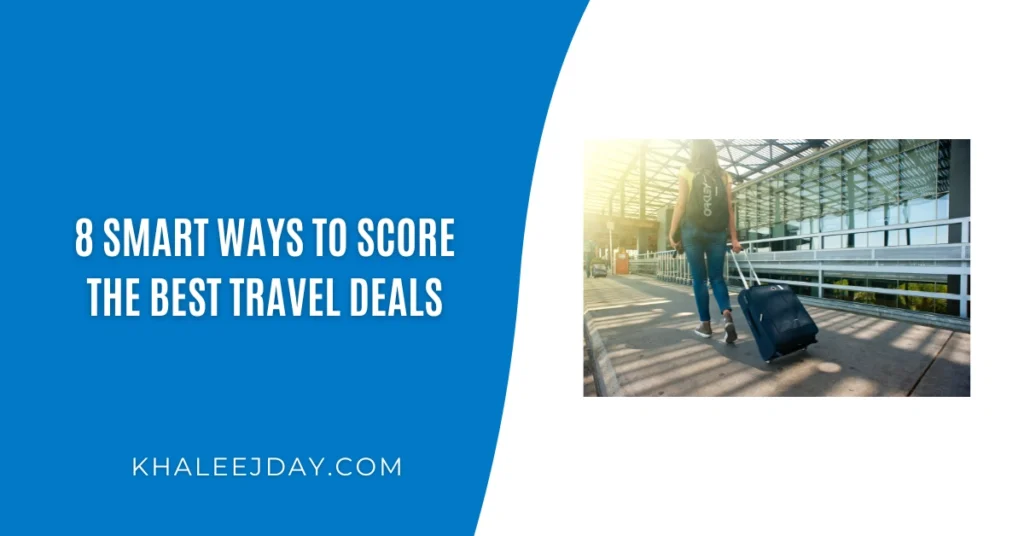 8 Smart Ways to Score the Best Travel Deals