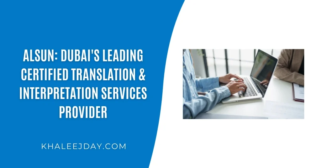Alsun Dubai's Leading Certified Translation & Interpretation Services Provider