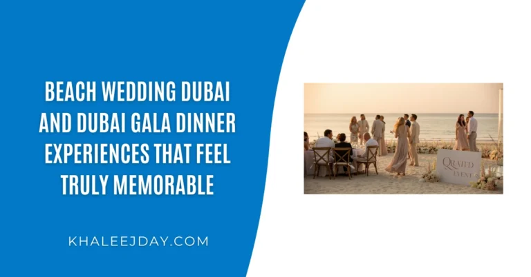 Beach Wedding Dubai and Dubai Gala Dinner Experiences That Feel Truly Memorable