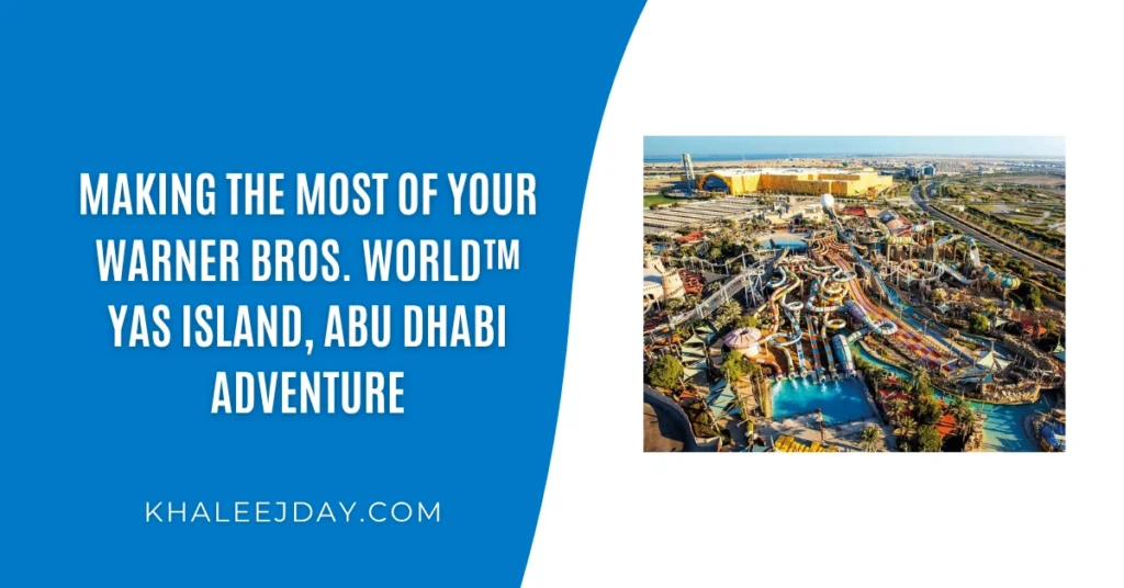 Making the Most of Your Warner Bros. World™ Yas Island, Abu Dhabi Adventure