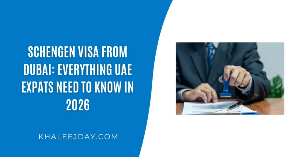 Schengen Visa from Dubai Everything UAE Expats Need to Know in 2026