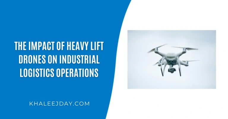 The Impact of Heavy Lift Drones on Industrial Logistics Operations