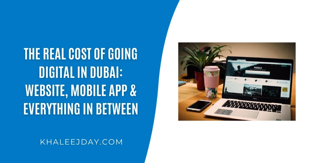 The Real Cost of Going Digital in Dubai Website, Mobile App & Everything In Between