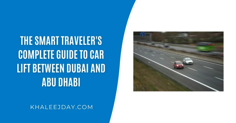 The Smart Traveler's Complete Guide to Car Lift Between Dubai and Abu Dhabi