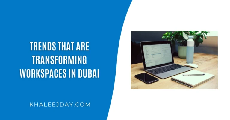 Trends That Are Transforming Workspaces in Dubai
