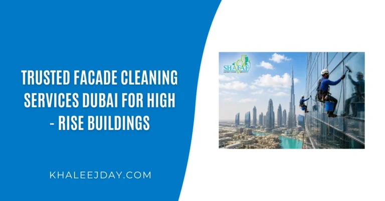 Trusted Facade Cleaning Services Dubai for High - Rise Buildings