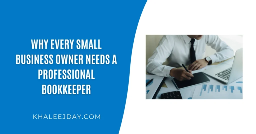 Why Every Small Business Owner Needs a Professional Bookkeeper