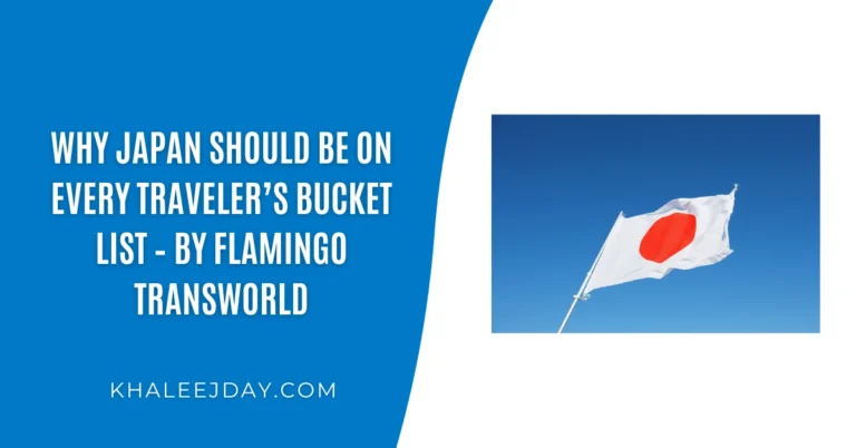 Why Japan Should Be on Every Traveler’s Bucket List – By Flamingo Transworld