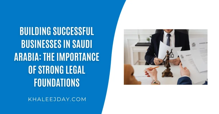 Building Successful Businesses in Saudi Arabia The Importance of Strong Legal Foundations