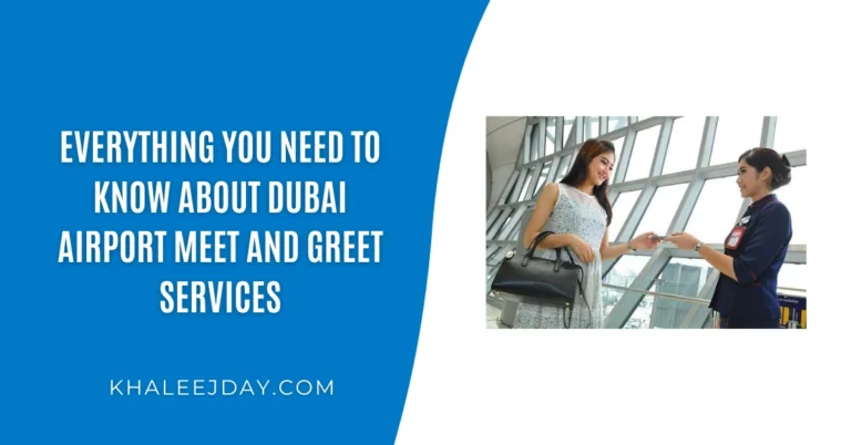 Everything You Need to Know About Dubai Airport Meet and Greet Services