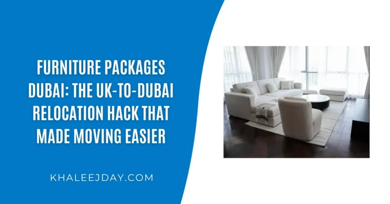Furniture Packages Dubai The UK-to-Dubai Relocation Hack That Made Moving Easier